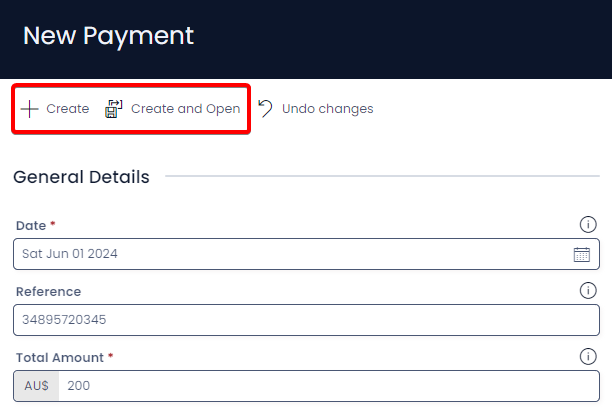 An example of the &quot;New Payment&quot; create screen. The create screen contains the following fields: &quot;Date: Sat Jun 01 2024&quot;, &quot;Reference: 34895720345&quot; and &quot;Total Amount: AU$ 200&quot;. The example is annotated with a red box to highlight the location of the &quot;Create&quot; and &quot;Create and Open&quot; buttons.